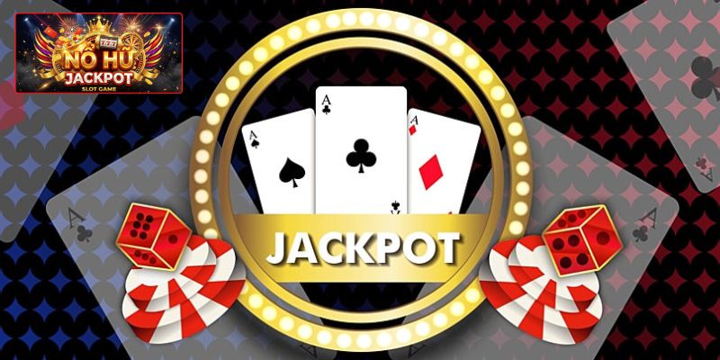Tìm hiểu tương quan về khái niệm Jackpot nổ hũ